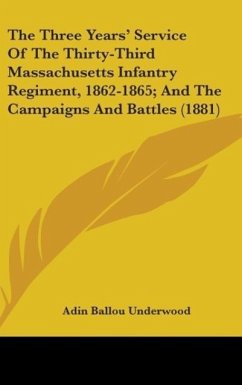 The Three Years' Service Of The Thirty-Third Massachusetts Infantry Regiment, 1862-1865; And The Campaigns And Battles (1881)