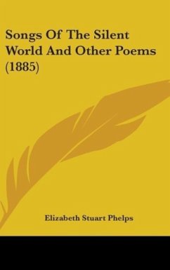 Songs Of The Silent World And Other Poems (1885) - Phelps, Elizabeth Stuart