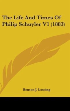 The Life And Times Of Philip Schuyler V1 (1883) - Lossing, Benson J.