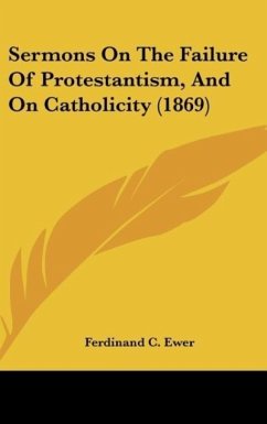 Sermons On The Failure Of Protestantism, And On Catholicity (1869)