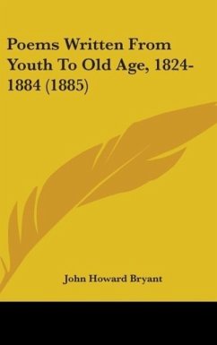 Poems Written From Youth To Old Age, 1824-1884 (1885) - Bryant, John Howard