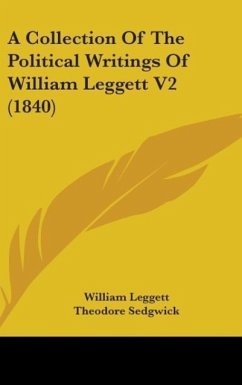 A Collection Of The Political Writings Of William Leggett V2 (1840) - Leggett, William