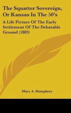 The Squatter Sovereign, Or Kansas In The 50's - Humphrey, Mary A.