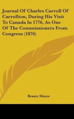 Journal Of Charles Carroll Of Carrollton, During His Visit To Canada In 1776, As One Of The Commissioners From Congress (1876) - Mayer, Brantz