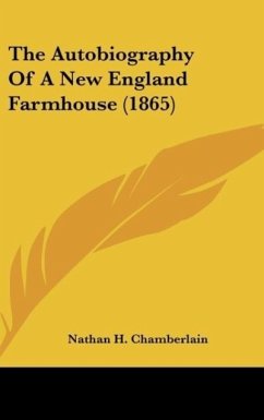 The Autobiography Of A New England Farmhouse (1865) - Chamberlain, Nathan H.
