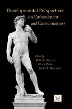 Developmental Perspectives on Embodiment and Consciousness - Mueller, Ulrich / Newman, Judith / Overton, Willis (eds.)