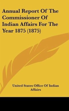 Annual Report Of The Commissioner Of Indian Affairs For The Year 1875 (1875)