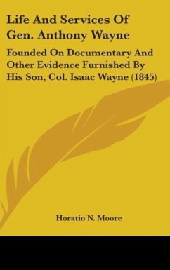 Life And Services Of Gen. Anthony Wayne - Moore, Horatio N.