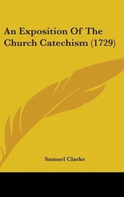 An Exposition Of The Church Catechism (1729) - Clarke, Samuel