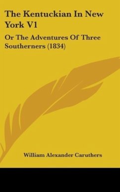 The Kentuckian In New York V1 - Caruthers, William Alexander