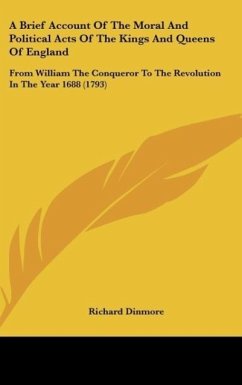 A Brief Account Of The Moral And Political Acts Of The Kings And Queens Of England - Dinmore, Richard