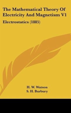 The Mathematical Theory Of Electricity And Magnetism V1 - Watson, H. W.; Burbury, S. H.