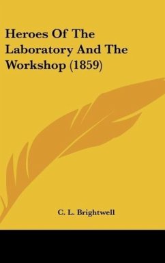 Heroes Of The Laboratory And The Workshop (1859) - Brightwell, C. L.