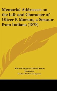 Memorial Addresses On The Life And Character Of Oliver P. Morton, A Senator From Indiana (1878) - United States Congress