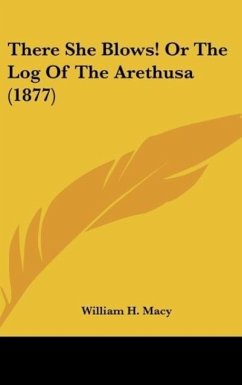 There She Blows! Or The Log Of The Arethusa (1877) - Macy, William H.