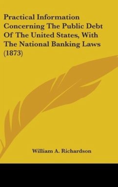 Practical Information Concerning The Public Debt Of The United States, With The National Banking Laws (1873)