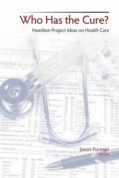 Who Has the Cure?: Hamilton Project Ideas on Health Care - Herausgeber: Furman, Jason