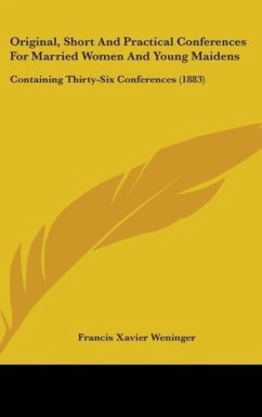 Original, Short And Practical Conferences For Married Women And Young Maidens - Weninger, Francis Xavier