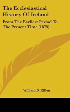 The Ecclesiastical History Of Ireland - Killen, William D.