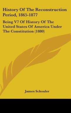 History Of The Reconstruction Period, 1865-1877 - Schouler, James