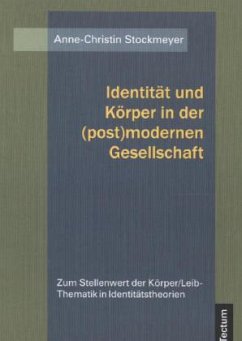 Identität und Körper in der (post)modernen Gesellschaft - Stockmeyer, Anne-Christin