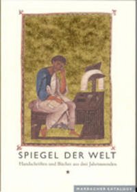 Spiegel der Welt. Handschriften und Bücher aus drei Jahrtausenden