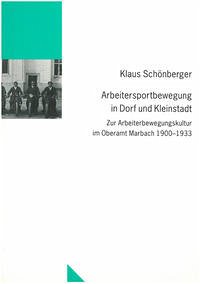 Arbeitersportbewegung in Dorf und Kleinstadt - Schönberger, Klaus