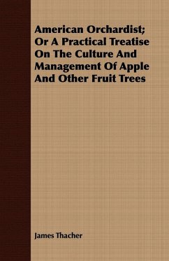 American Orchardist; Or A Practical Treatise On The Culture And Management Of Apple And Other Fruit Trees - Thacher, James