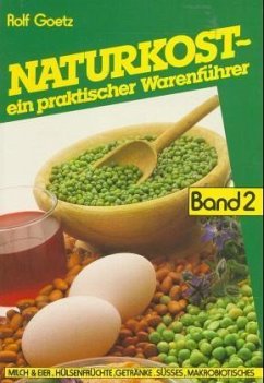 Milch und Eier, Hülsenfrüchte, Getränke, Süßes, Makrobiotisches / Naturkost, ein praktischer Warenführer Bd.2