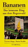 Bananen - Das krumme Ding aus dem Regenwald