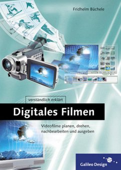 Digitales Filmen: Einfach gute Videofilme drehen und nachbearbeiten (Galileo Design)