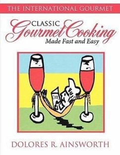 Classic Gourmet Cooking Made Fast and Easy - Ainsworth, Dolores R.