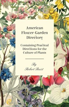 American Flower-Garden Directory; Containing Practical Directions for the Culture of Plants - Buist, Robert