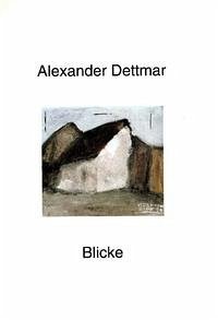 Alexander Dettmar. Blicke - Alexander Dettmar; Jürgen Doppelstein