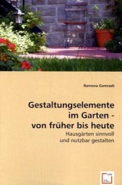 Gestaltungselemente im Garten - von früher bis heute - Gamradt, Ramona