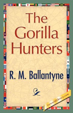 The Gorilla Hunters - R. M. Ballantyne; R. M. Ballantyne, M. Ballantyne
