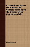 A Homeric Dictionary For Schools And Colleges. Based Upon The German Of Dr. Georg Autenrieth
