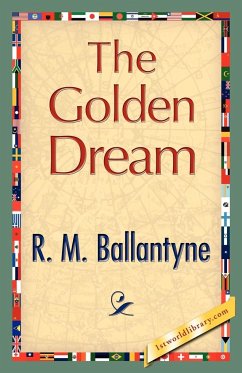 The Golden Dream - R. M. Ballantyne, M. Ballantyne; R. M. Ballantyne