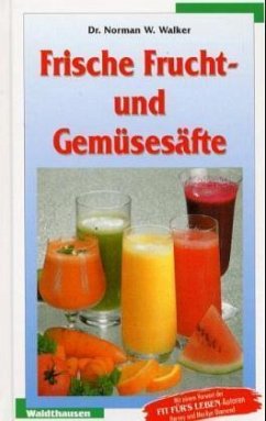 Frische Fruchtsäfte und Gemüsesäfte - Walker, Norman W.
