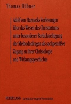 Adolf von Harnacks Vorlesungen über das Wesen des Christentums unter besonderer Berücksichtigung der Methodenfragen als - Hübner, Thomas