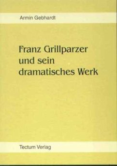 Franz Grillparzer und sein dramatisches Werk
