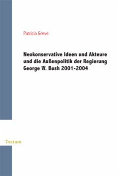 Cover Neokonservative Ideen und Akteure und die Außenpolitik der Regierung George W. Bush 2001-2004