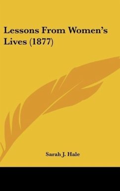 Lessons From Women's Lives (1877) - Hale, Sarah J.