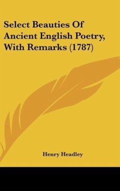 Select Beauties Of Ancient English Poetry, With Remarks (1787) - Headley, Henry