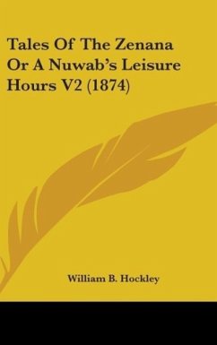 Tales Of The Zenana Or A Nuwab's Leisure Hours V2 (1874) - Hockley, William B.
