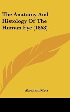 The Anatomy And Histology Of The Human Eye (1868) - Metz, Abraham