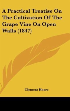 A Practical Treatise On The Cultivation Of The Grape Vine On Open Walls (1847) - Hoare, Clement