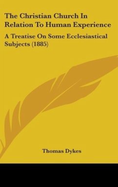 The Christian Church In Relation To Human Experience - Dykes, Thomas