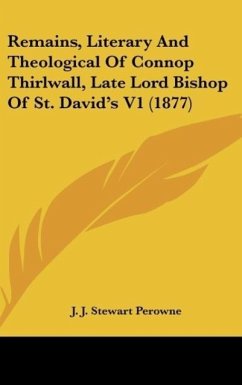 Remains, Literary And Theological Of Connop Thirlwall, Late Lord Bishop Of St. David's V1 (1877) - Perowne, J. J. Stewart