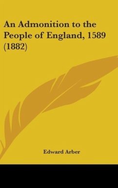 An Admonition To The People Of England, 1589 (1882) - Arber, Edward